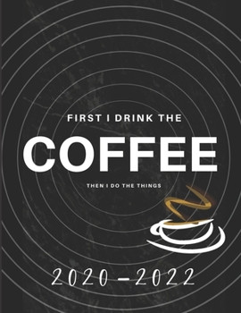 Paperback First I Drink Coffee, Then I Do The Things 2020-2022 3 Year Planner: Monthly Goals Agenda Schedule Organizer; 36 Months Calendar; Appointment Diary Jo Book