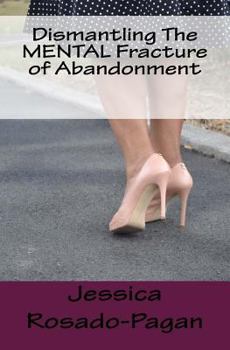 Paperback Dismantling The MENTAL Fracture of Abandonment Book