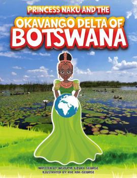 Hardcover Princess Naku and the Okavango Delta of BOTSWANA (PRINCESS NAKU™ Series) Book