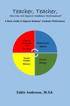 Paperback Teacher, Teacher, How Can We Improve Academic Performance?: A Basic Guide to Improve Students' Academic Performance Book