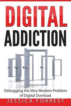 Paperback Digital Addiction: Debugging the Very Modern Problem of Digital Overload Book