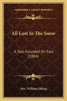 Paperback All Lost In The Snow: A Tale, Founded On Fact (1884) Book