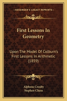 Paperback First Lessons In Geometry: Upon The Model Of Colburn's First Lessons In Arithmetic (1859) Book