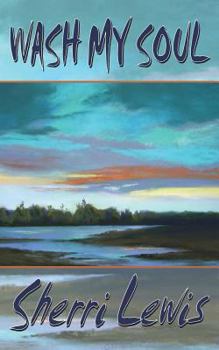 Wash My Soul: Poems and short stories seeking our true spirit in nature
