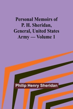Personal Memoirs of P. H. Sheridan, General, United States Army — Volume 1