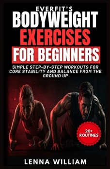 Paperback EverFit's Bodyweight Exercises for Beginners: Simple Step-by-Step Workouts for Core Stability and Balance from the Ground Up Book