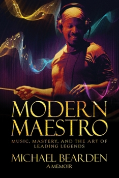 Hardcover Modern Maestro: Music, Mastery, and the Art of Leading Legends Book