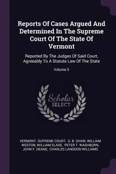 Paperback Reports of Cases Argued and Determined in the Supreme Court of the State of Vermont: Reported by the Judges of Said Court, Agreeably to a Statute Law Book