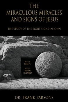 Miraculous Miracles and Signs of Jesus : The Study of the Eight Signs in John