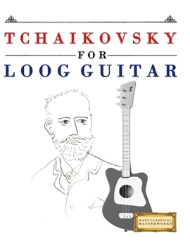 Paperback Tchaikovsky for Loog Guitar: 10 Easy Themes for Loog Guitar Beginner Book