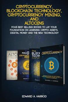 Paperback Cryptocurrency, Blockchain Technology, Cryptocurrency Mining, and: Four Best Selling Books to Lay Your Foundation on Learning Crypto Assets, Digital M Book