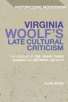 Paperback Virginia Woolf's Late Cultural Criticism: The Genesis of 'The Years', 'Three Guineas' and 'Between the Acts' Book