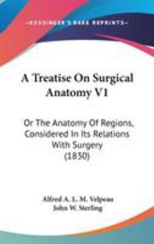 A Treatise On Surgical Anatomy V1: Or The Anatomy Of Regions, Considered In Its Relations With Surgery