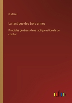 Paperback La tactique des trois armes: Principles généraux d'une tactique rationelle de combat [French] Book