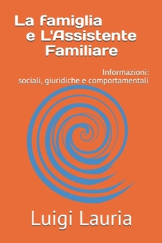 Paperback La famiglia e L'Assistente Famigliare: Informazioni sociali giuridiche e comportamentali [Italian] Book