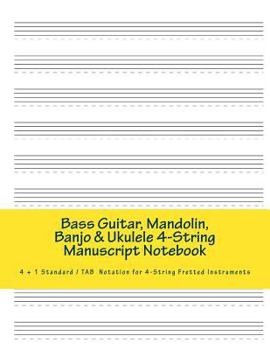 Paperback Bass Guitar, Mandolin, Banjo & Ukulele 4-String Manuscript Notebook: 4 + 1 Standard/ TAB Notation Book for 4-String Fretted Instruments Book