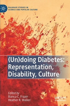 (Un)doing Diabetes: Representation, Disability, Culture - Book  of the Palgrave Studies in Science and Popular Culture