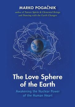 Paperback The Love Sphere of the Earth: Awakening the Nuclear Power of the Human Heart Book