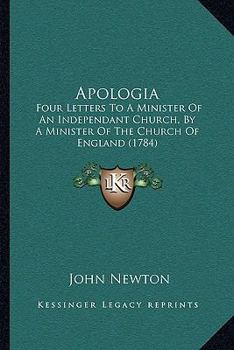 Apologia, Four Letters to a Minister of an Independant Church, by a Minister of the Church of England [J. Newton]