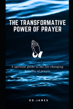 Paperback The Transformative power of prayer: A spiritual guide to the life changing benefits of prayer Book