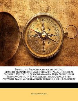 Paperback Deutsche Sprachrichtigkeiten Und Spracherkenntnisse: Zweifelhafte Falle, Unsichere Begriffe, Deutsche Personennamen Und Brauchbare Fremdworter, in Ein [German] Book