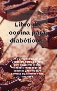 Libro de cocina para diab?ticos: The Complete Diabetes Cookbook, libro de cocina para diab?ticos reci?n diagnosticados recetas sencillas y f?ciles par