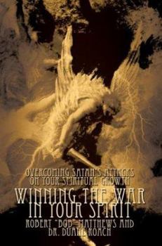 Winning the War in Your Spirit: Overcoming Satan's Attacks on Your Spiritual Growth