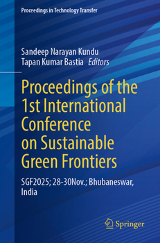 Proceedings of the 1st International Conference on Sustainable Green Frontiers: SGF2025; 28-30Nov.; Bhubaneswar, India (Proceedings in Technology Transfer)