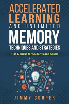 Paperback Accelerated Learning and Unlimited Memory Techniques and Strategies: Real Coaching from a Real Expert. Tips & Tricks for Students and Adults Book