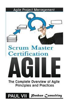 Paperback Agile Product Management: Scrum Master Certification: PSM 1 Exam Preparation & Agile: The Complete Overview of Agile Principles and Practices Book