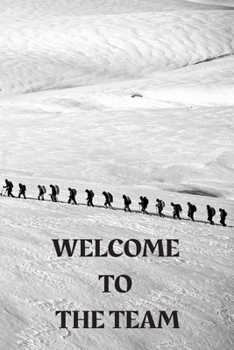 Paperback Welcome To The Team: The perfect snow mountain climbing journal to greet new team members, employees and work groups. Book