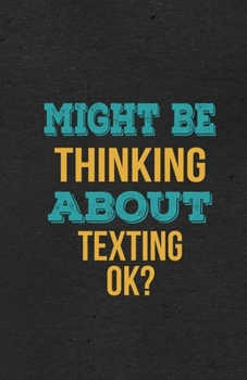 Might Be Thinking About Texting Ok? A5 Lined Notebook: Funny Hobby Skill Recreation Graphic For Leisure Sideline Interest. Unique Blank Composition Scrapbook Great Office School Writing Class Teacher