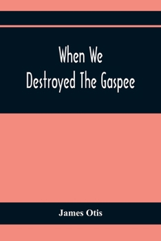 Paperback When We Destroyed The Gaspee: A Story Of Narragansett Bay In 1772 Book