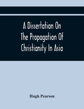 Paperback A Dissertation On The Propagation Of Christianity In Asia Book