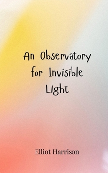 An Observatory for Invisible Light