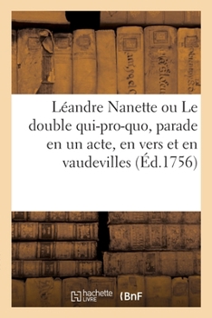 Paperback Léandre Nanette ou Le double qui-pro-quo, parade en un acte, en vers et en vaudevilles [French] Book