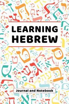 Learning Hebrew: Journal and Notebook : A Modern Resource for Beginners and Students Learning Ivrit Hebrew