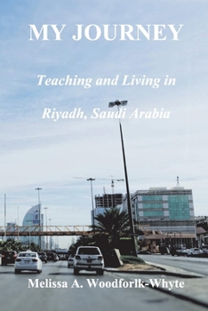 Paperback My Journey: Teaching and Living in Riyadh, Saudi Arabia Book