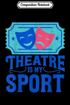 Paperback Composition Notebook: Funny Theatre is My Sport - Musical Actor Gift Journal/Notebook Blank Lined Ruled 6x9 100 Pages Book