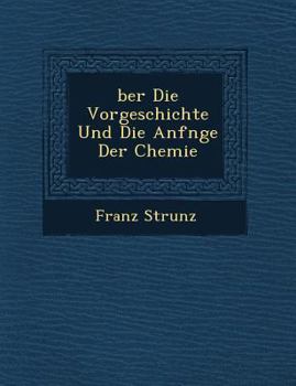 Paperback Ber Die Vorgeschichte Und Die Anf Nge Der Chemie [German] Book