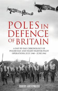 Paperback Poles in Defence of Britain: A Day-By-Day Chronology of Polish Day and Night Fighter Pilot Operations: July 1940 - July 1941 Book