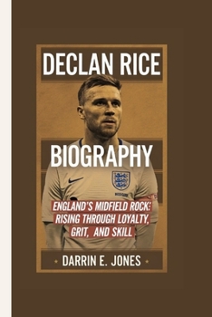 Paperback Declan Rice Biography: England's Midfield Rock Rising through loyalty, grit, and skill. Book