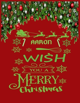 AARON wish you a merry christmas: A Creative Holiday Coloring, Drawing, Word Search, Maze, Crosswords, Matching, Color by Number, Recipes and Word Scramble Activities Book for Boys and Girls Ages 6, 7