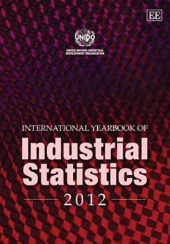 Hardcover International Yearbook of Industrial Statistics 2012 (International Yearbook of Industrial Statistics series) Book