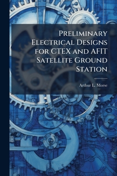 Paperback Preliminary Electrical Designs for CTEX and AFIT Satellite Ground Station Book