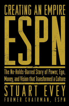 Hardcover Creating an Empire: ESPN: The No-Holds-Barred Story of Power, Ego, Money, and Vision That Transformed a Culture Book