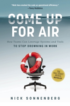 Hardcover Come Up for Air: How Teams Can Leverage Systems and Tools to Stop Drowning in Work Book