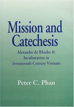 Mission and Catechesis: Alexandre de Rhodes & Inculturation in Seventeenth-Century Vietnam (Faith and Cultures Series)