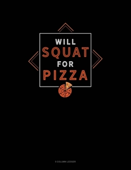 Paperback Will Squat For Pizza: 5 Column Ledger Book