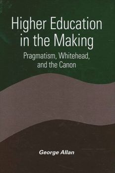 Hardcover Higher Education in the Making: Pragmatism, Whitehead, and the Canon Book
